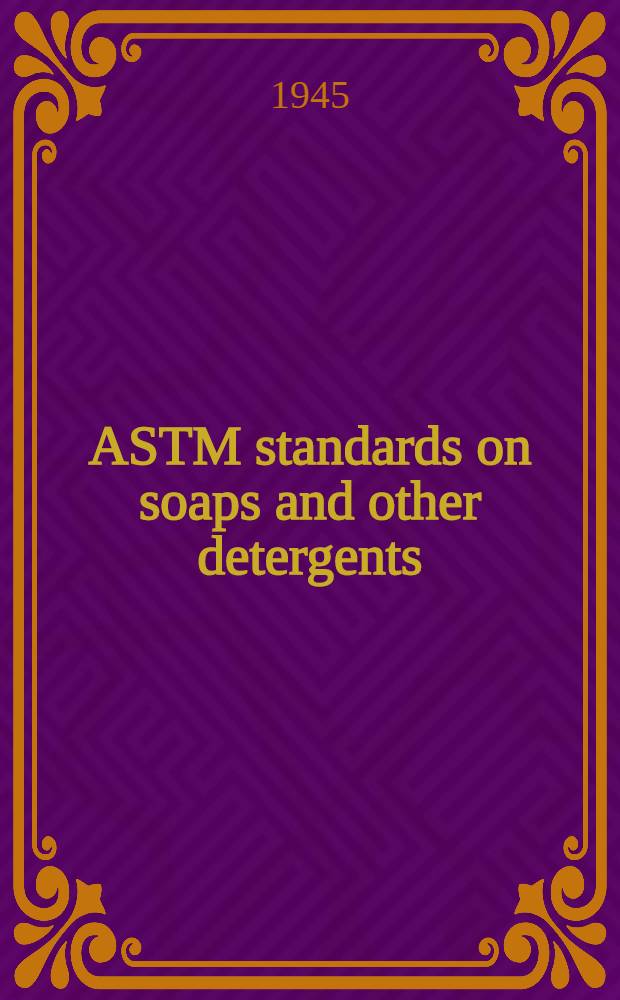 ASTM standards on soaps and other detergents : Specifications, methods of analysis, definitions of terms