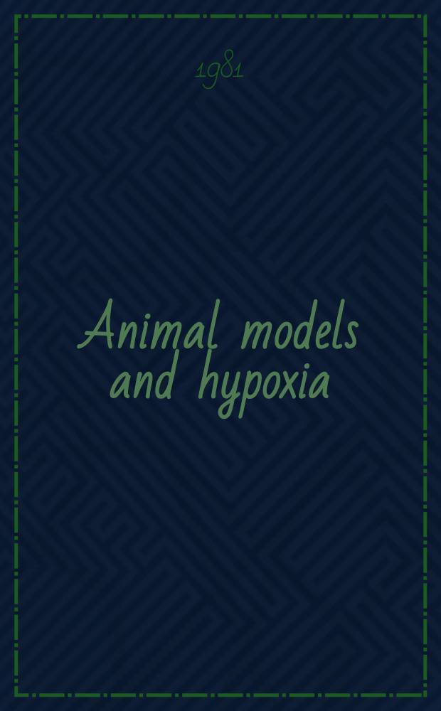 Animal models and hypoxia : Proc. of an Intern. symp. on animal models a. hypoxia, held at Wiesbaden, FRG, 19 Nov. 1979