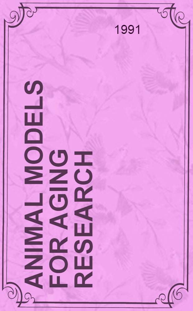 Animal models for aging research : Proc. of the Conf., Venice, Italy, Sept. 26-28, 1990