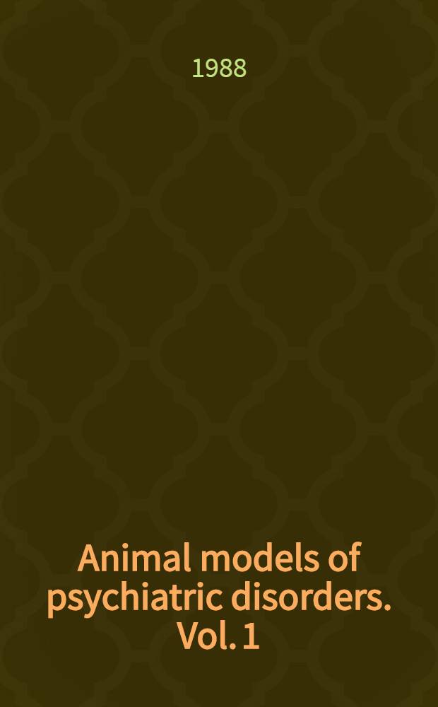 Animal models of psychiatric disorders. Vol. 1 : Selected models of anxiety, depression and psychosis
