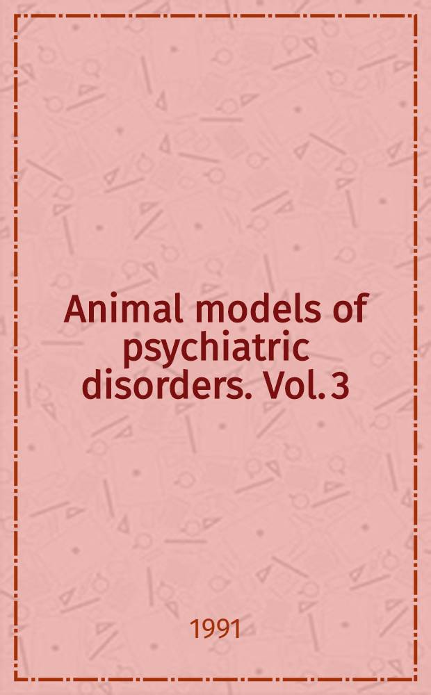 Animal models of psychiatric disorders. Vol. 3 : Anxiety, depression, and mania