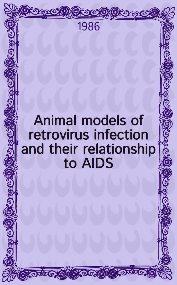 Animal models of retrovirus infection and their relationship to AIDS