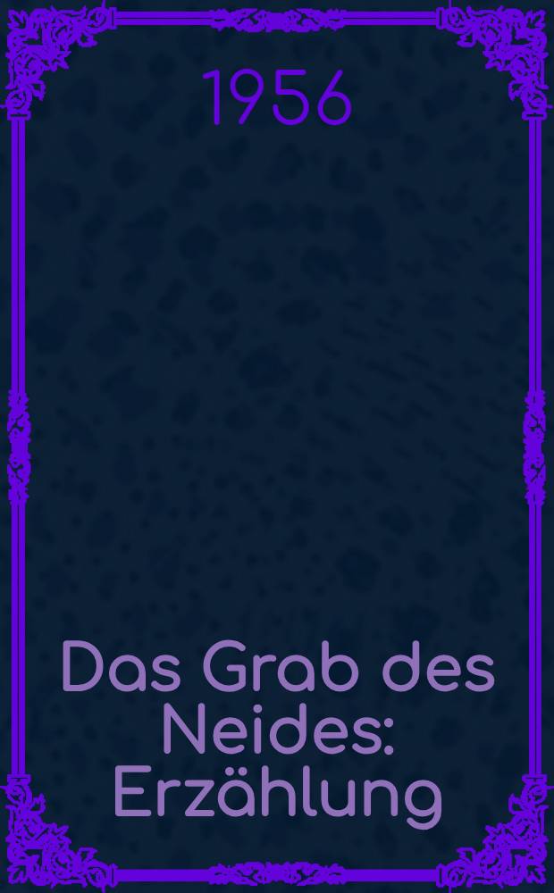 Das Grab des Neides : Erzählung
