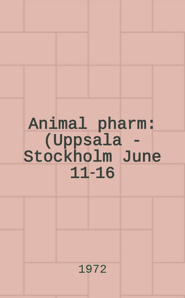 Animal pharm : (Uppsala - Stockholm June 11-16) XXVI Scandinavian pharmacological meeting conjointly with X Scientific meeting of the Gesellschaft für Versuchstierkunde : 11th - 16th June 1972 at Uppsala univ. biomedical center : Abstracts