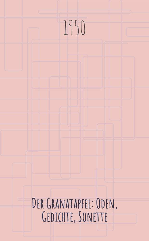 Der Granatapfel : Oden, Gedichte, Sonette