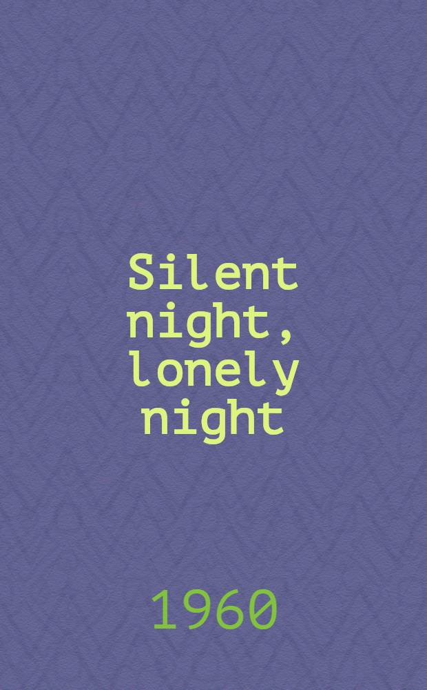 Silent night, lonely night : A new play