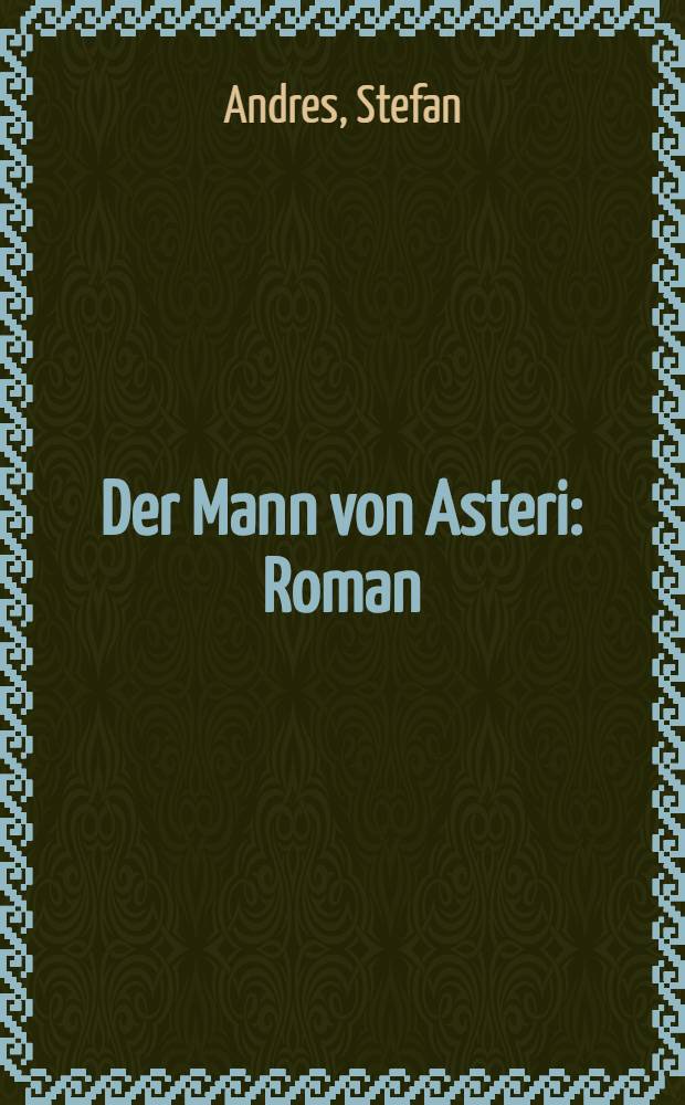 Der Mann von Asteri : Roman