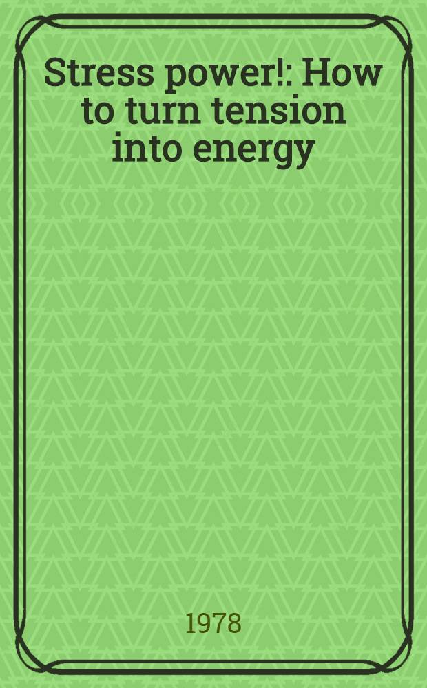 Stress power! : How to turn tension into energy