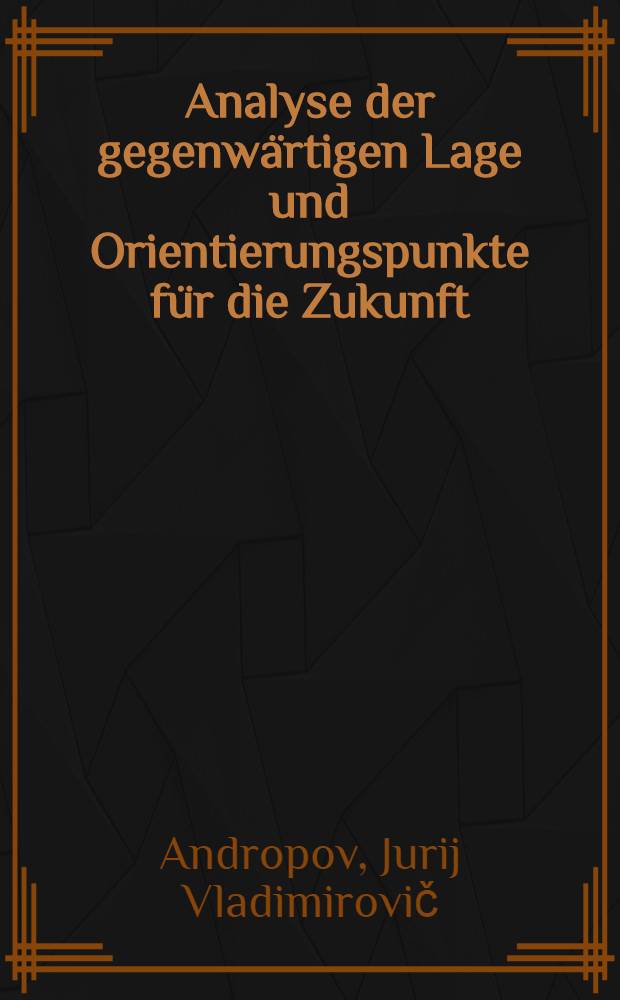 Analyse der gegenwärtigen Lage und Orientierungspunkte für die Zukunft : Rede auf dem Plenum des ZK der KPdSU, 15 Juni 1983
