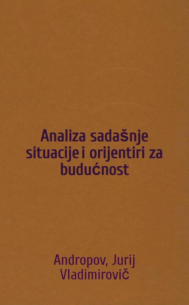 Analiza sadašnje situacije i orijentiri za budućnost : Govor na Plenumu CK KPSS 15. juna 1983. g