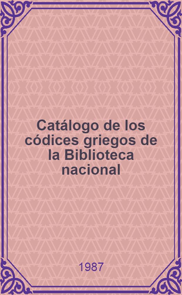 Catálogo de los códices griegos de la Biblioteca nacional