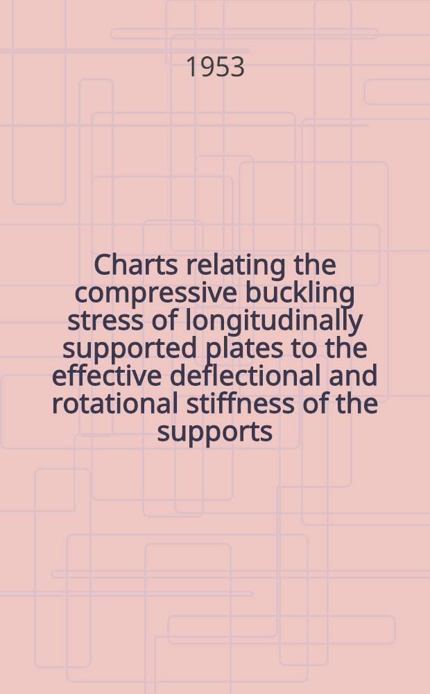 Charts relating the compressive buckling stress of longitudinally supported plates to the effective deflectional and rotational stiffness of the supports