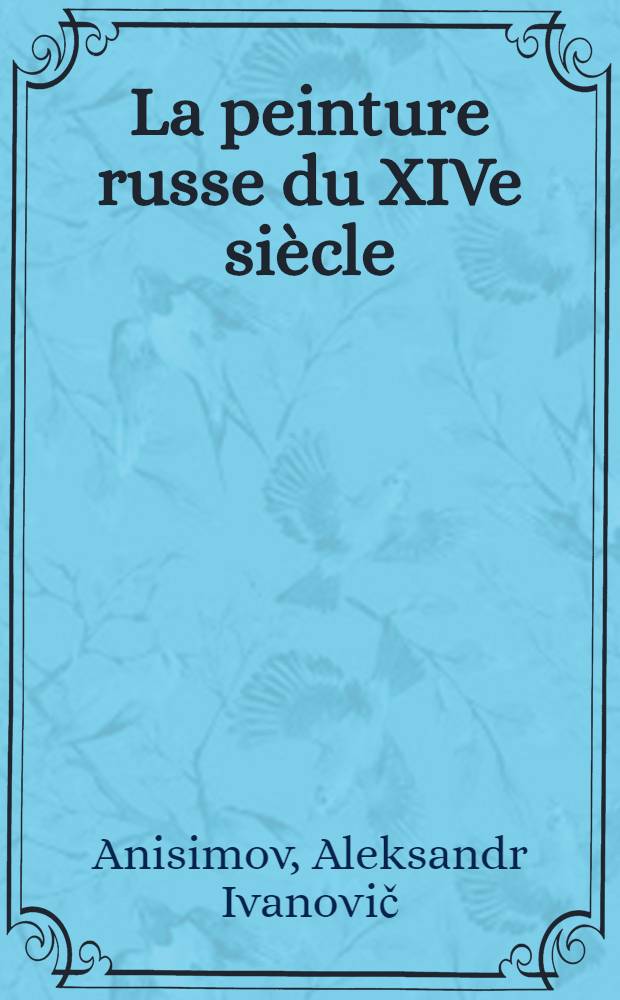 La peinture russe du XIVe si&egrave;cle (Theophane Le Grec)
