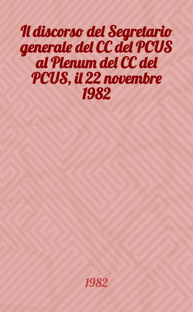 Il discorso del Segretario generale del CC del PCUS al Plenum del CC del PCUS, il 22 novembre 1982