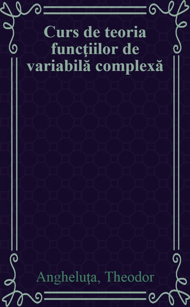 Curs de teoria funcţiilor de variabilă complexă