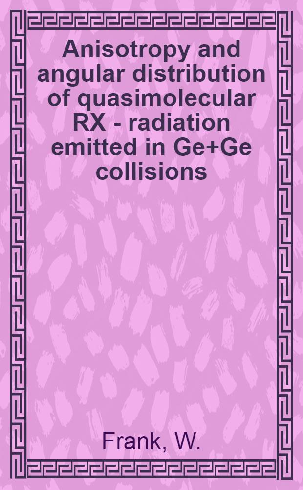 Anisotropy and angular distribution of quasimolecular RX - radiation emitted in Ge+Ge collisions