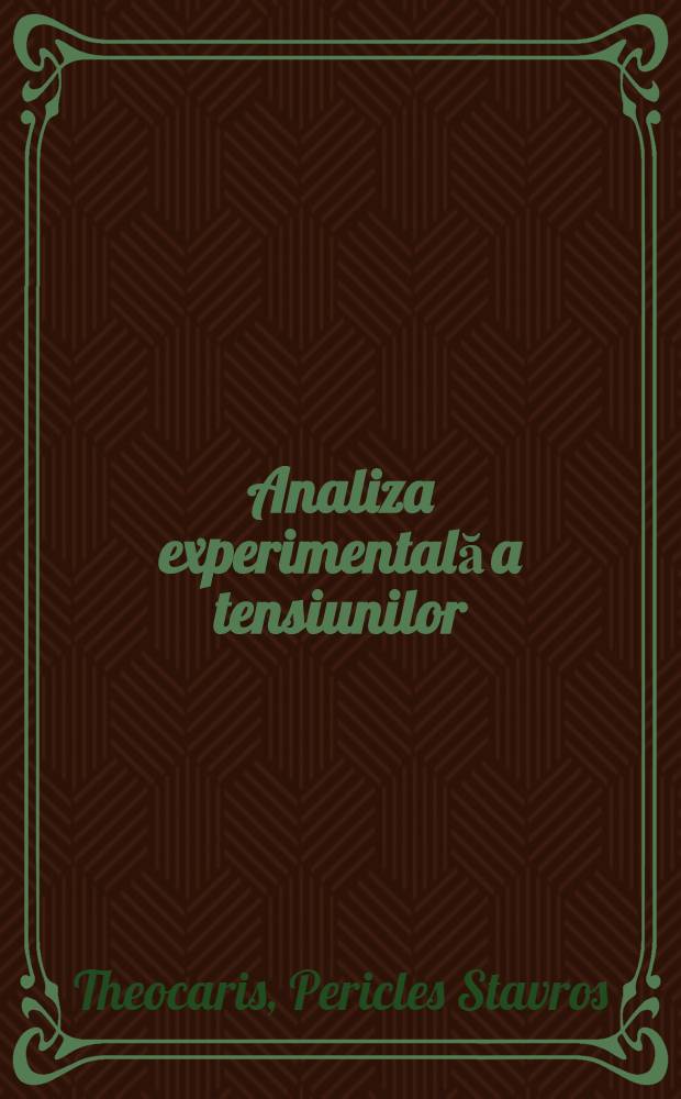 Analiza experimentală a tensiunilor : Bazele teoretice ale metodelor tensometrice şi indicaţii practice privind utilizarea acestora