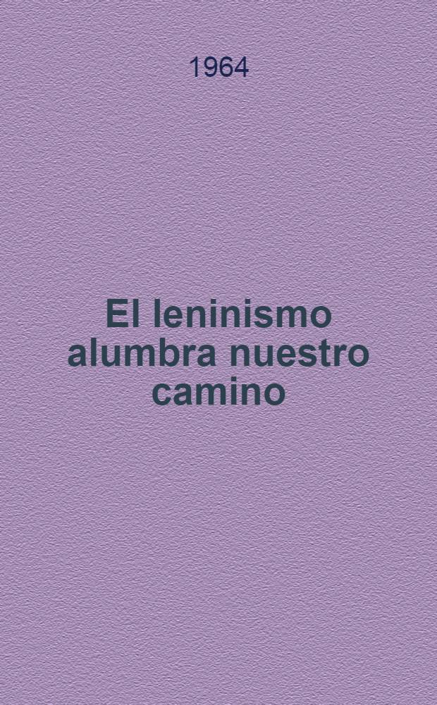 El leninismo alumbra nuestro camino : (Informe del camarada Ju. Andrópov en la reunión solemne de Moscú, dedicada al 94 natalicio de V. I. Lenin, el 22 de abril de 1964)