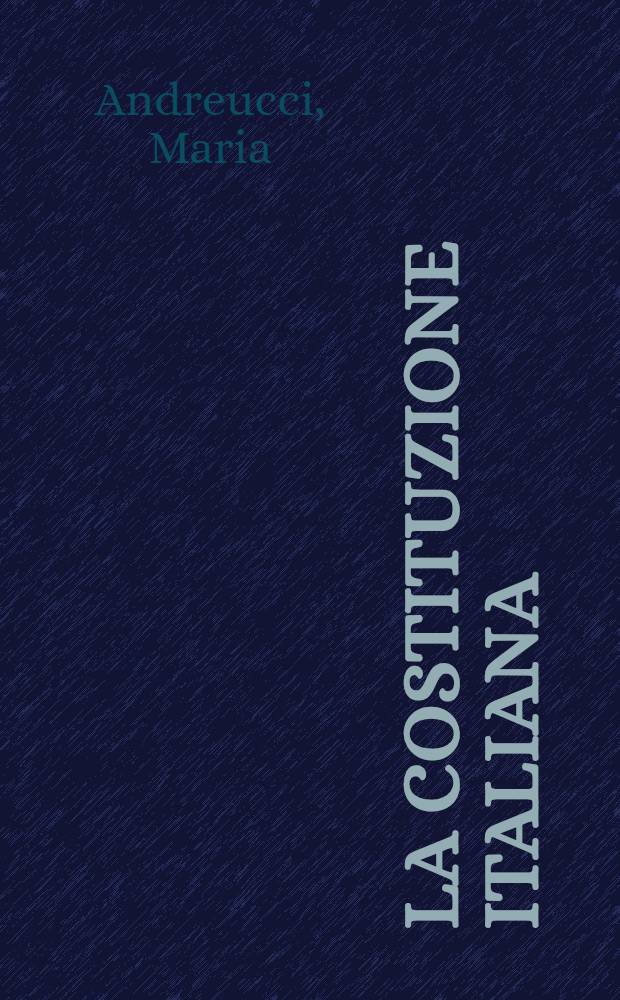La costituzione italiana : Testo di educazione civica per il triennio delle scuole medie superiori
