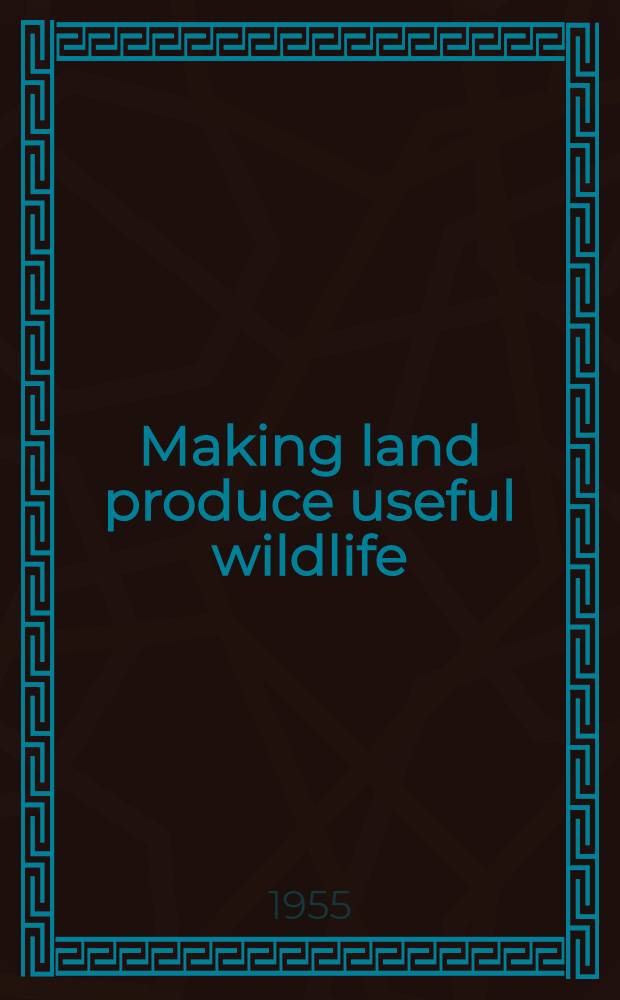 Making land produce useful wildlife