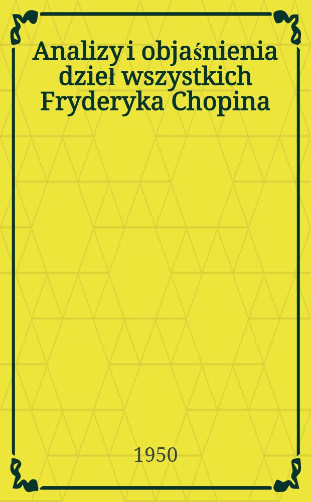 Analizy i objaśnienia dzieł wszystkich Fryderyka Chopina : Praca zbiorowa w 10 tomach