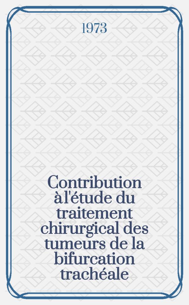 Contribution à l'étude du traitement chirurgical des tumeurs de la bifurcation trachéale : Thèse ..
