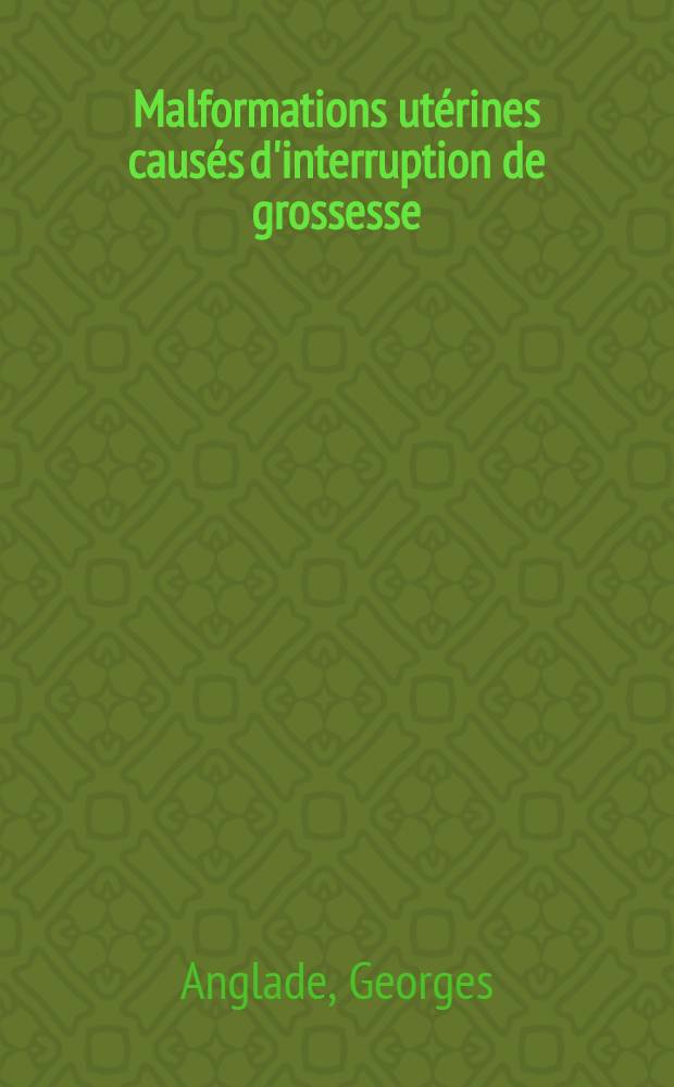 Malformations utérines causés d'interruption de grossesse : Discussion du traitement par l'opération de Strassmann : Thèse ..
