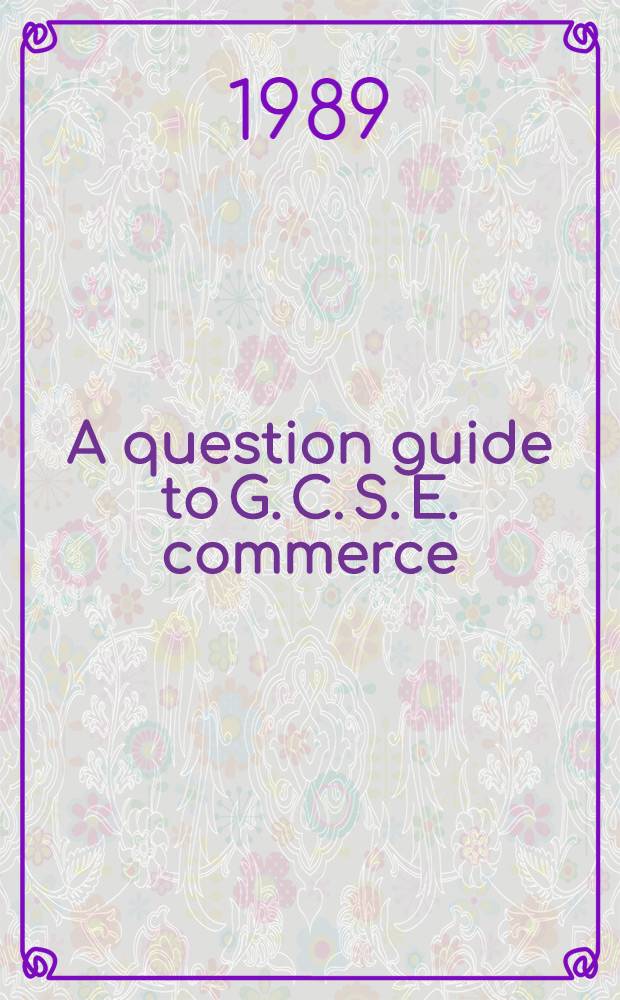 A question guide to G. C. S. E. commerce