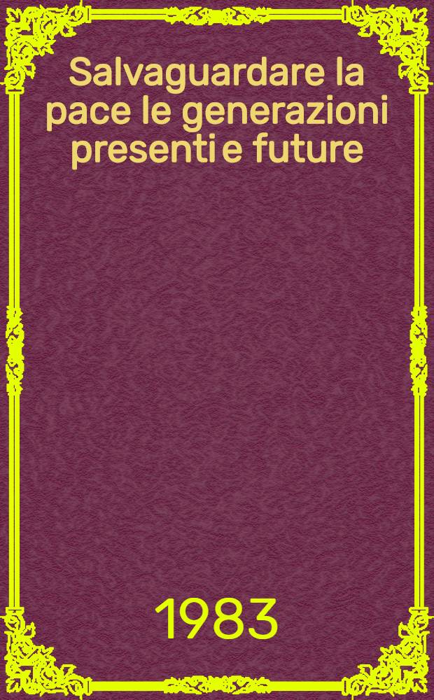 Salvaguardare la pace le generazioni presenti e future : Dichiarazioni e inteviste del Segretario generale del CC del PCUS, Presidente del Presidium del Soviet Supremo dell'URSS I. V. Andropov, ag. - nov. 1983