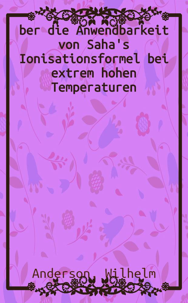 Über die Anwendbarkeit von Saha's Ionisationsformel bei extrem hohen Temperaturen