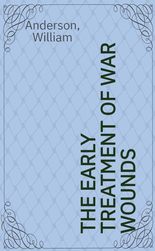 The early treatment of war wounds