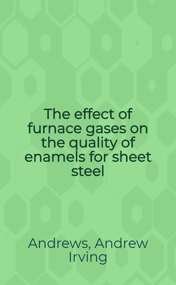 The effect of furnace gases on the quality of enamels for sheet steel : A report of an investigation conducted by the Engineering experiment station Univ. of Illinois in coop. with Utilities research commission