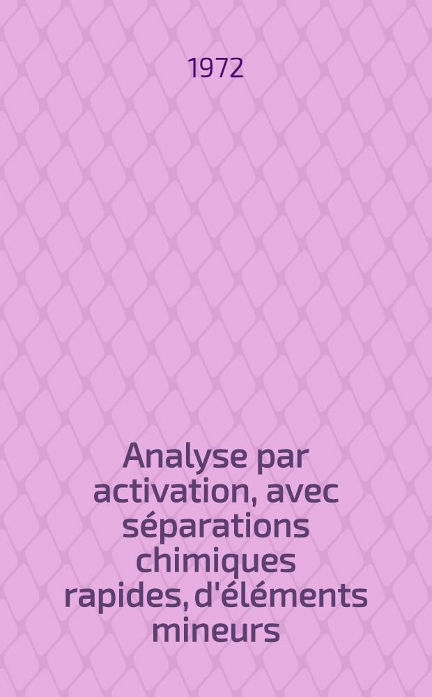 Analyse par activation, avec séparations chimiques rapides, d'éléments mineurs (P, Si, Al) en métallurgie, au moyen de neutrons de 14 MeV : Thèse prés. à l'Univ. sci. et méd. de Grenoble ..