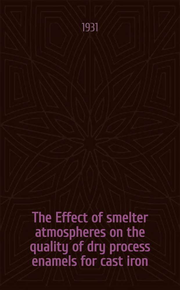 The Effect of smelter atmospheres on the quality of dry process enamels for cast iron : A report of an investigation conducted by the Eng. experiment station, Univ. of Ill., in coöperation with the Utilities research commission