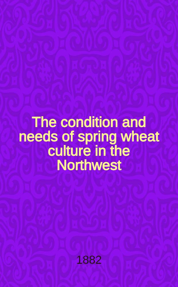The condition and needs of spring wheat culture in the Northwest