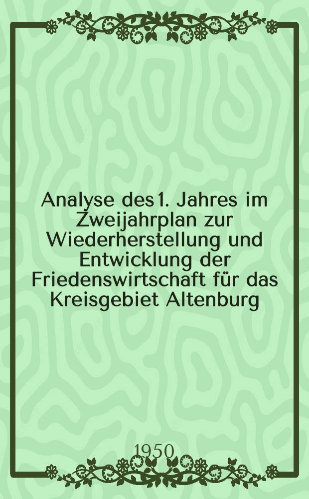 Analyse des 1. Jahres im Zweijahrplan zur Wiederherstellung und Entwicklung der Friedenswirtschaft für das Kreisgebiet Altenburg
