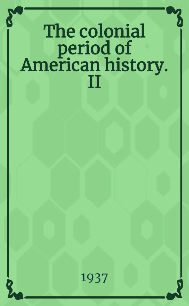 The colonial period of American history. [II] : The settlements