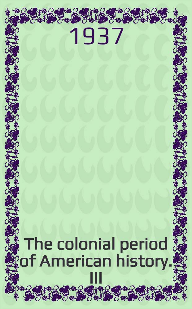 The colonial period of American history. [III] : Settlements