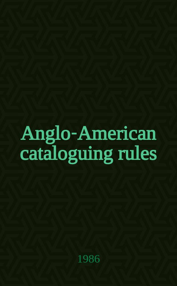 Anglo-American cataloguing rules : Consolidated revisions to the 2d ed