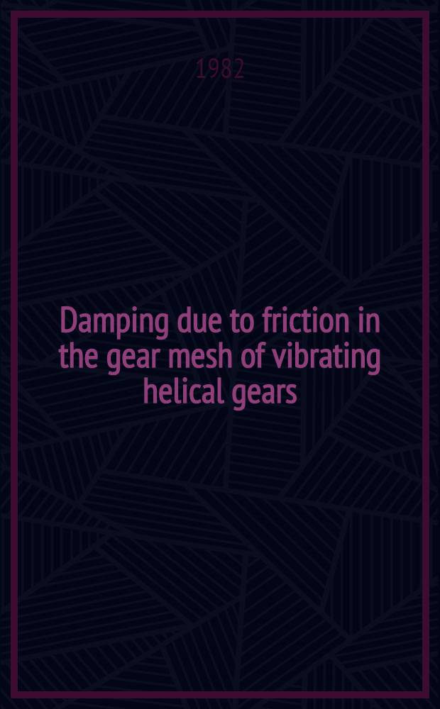 Damping due to friction in the gear mesh of vibrating helical gears : Akad. avh