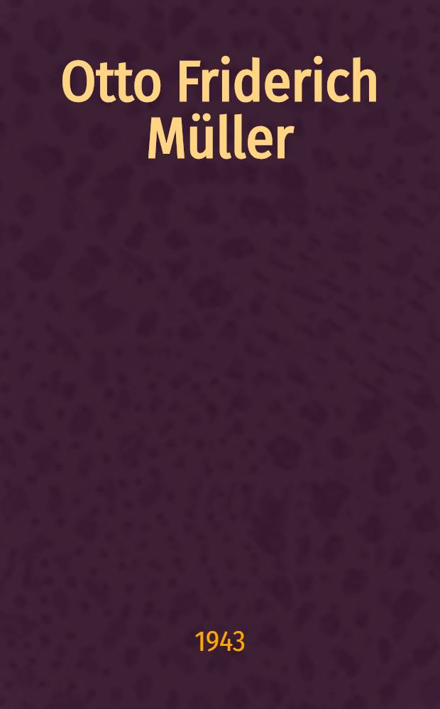 Otto Friderich Müller : Et bidrag til den biologiske forsknings historie i det attende århundrede. Bd. 1 : Barndom, studenter- og hovmestertid (1730-67)