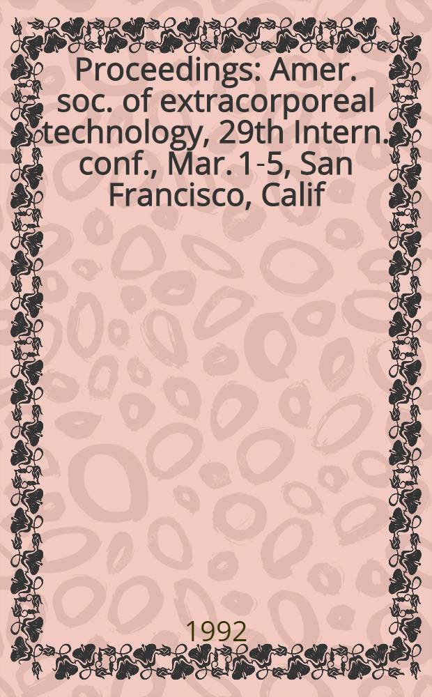 Proceedings : Amer. soc. of extracorporeal technology, 29th Intern. conf., Mar. 1-5, San Francisco, Calif