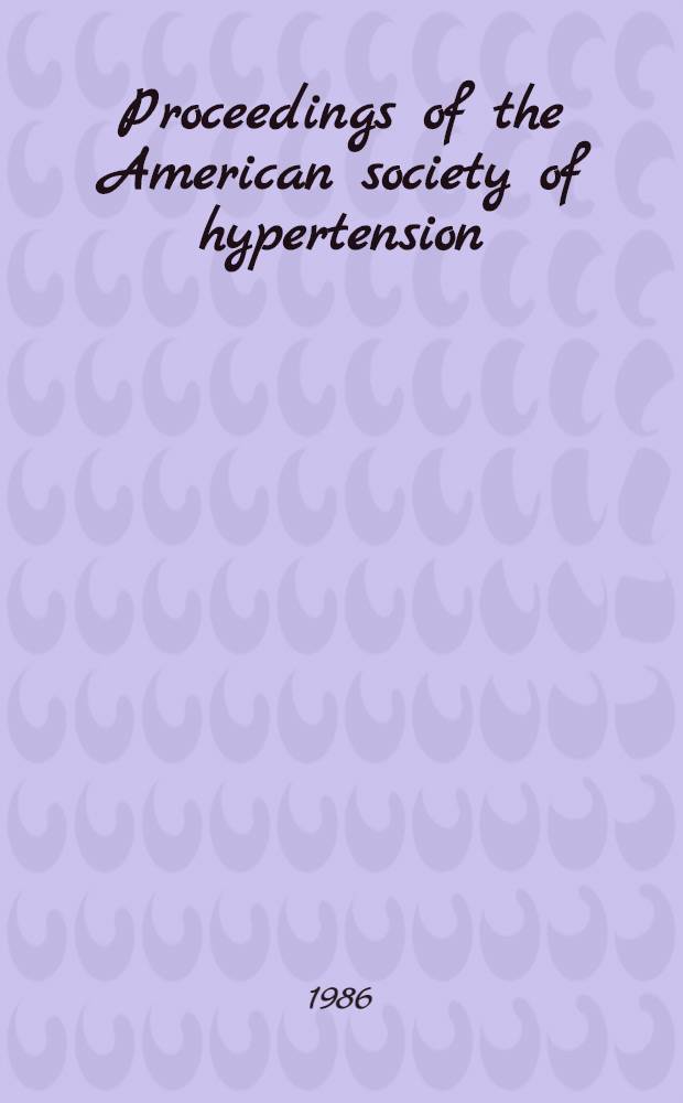 Proceedings of the American society of hypertension : First annual meeting 29-30 May 1986, New York