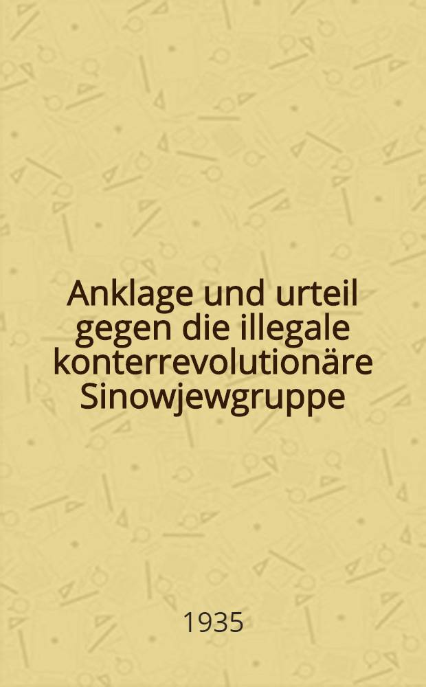 Anklage und urteil gegen die illegale konterrevolutionäre Sinowjewgruppe