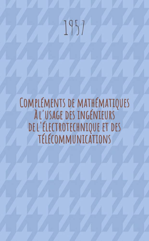 Compléments de mathématiques à l'usage des ingénieurs de l'électrotechnique et des télécommunications
