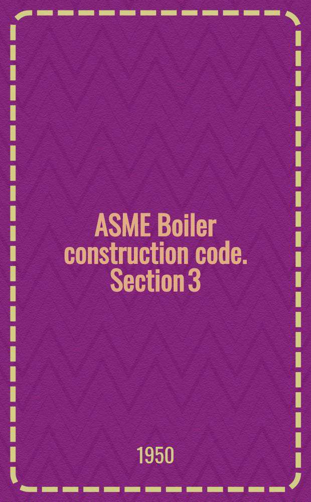 ASME Boiler construction code. Section 3 : Rules for construction of boilers of locomotives