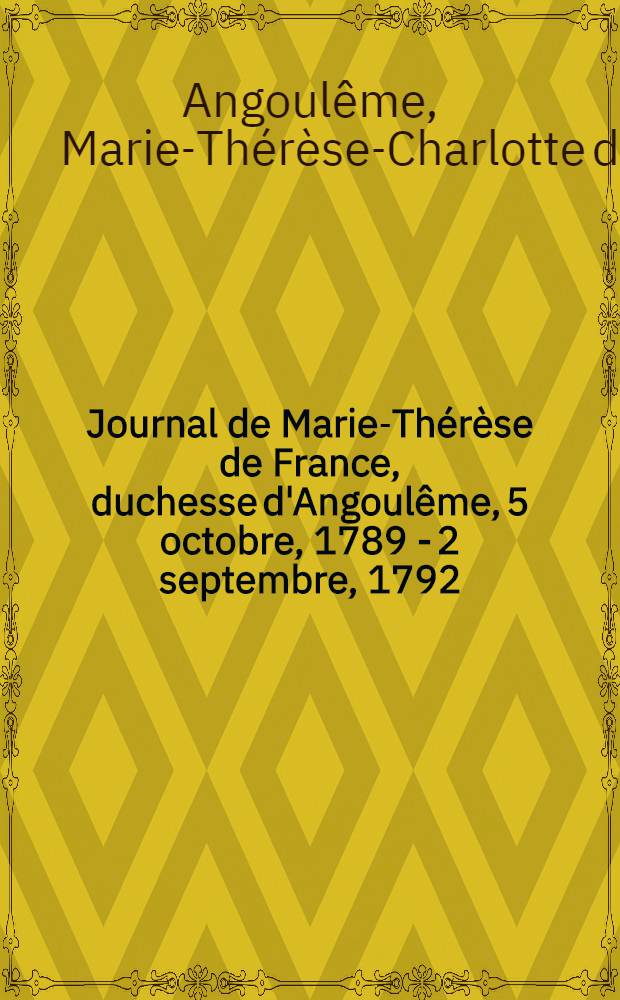 Journal de Marie-Thérèse de France, duchesse d'Angoulême, 5 octobre, 1789 - 2 septembre, 1792