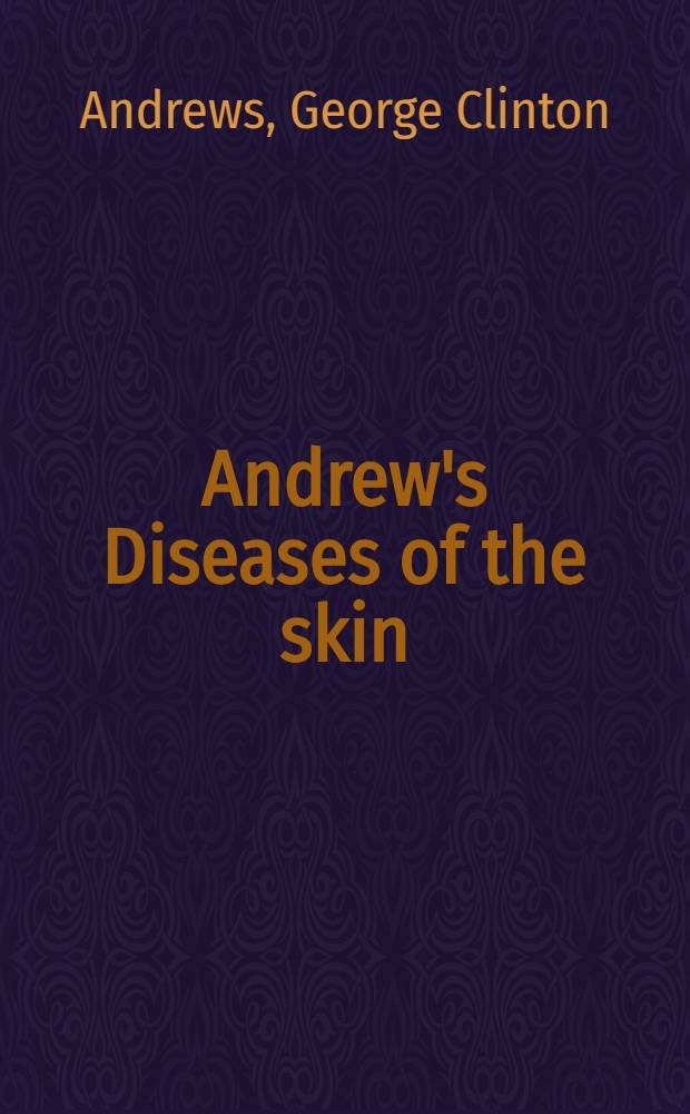 Andrew's Diseases of the skin : Clinical dermatology