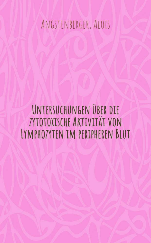 Untersuchungen &uuml;ber die zytotoxische Aktivit&auml;t von Lymphozyten im peripheren Blut : Diss. der Fak. f&uuml;r theoretische Medizin der Univ. Ulm