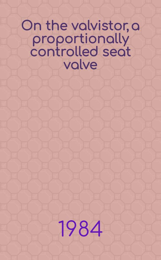 On the valvistor, a proportionally controlled seat valve